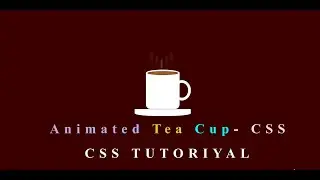 How to create a Animated Tea Cup without image using CSS | CSS TUTORIAL | Please Subscribe