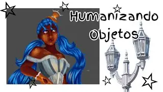 HUMANIZANDO OBJETOS RANDOM |Sebaxtian 