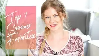 Meine TOP 7 SOMMER Favoriten