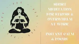 Short Meditation for Stress & Overwhelm at Work | Instant Calm & Focus