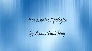 !Too late to apologize by Soomo publishing!