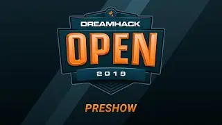 Preshow - Day 2 - DreamHack Open - Winter 2019