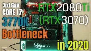 Will Intel I7-3770K Bottleneck RTX 2080 Ti (RTX 3070) in 2020?