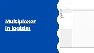 How to make multiplexer in logisim |English