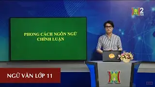 MÔN NGỮ VĂN - LỚP 11 | PHONG CÁCH NGÔN NGỮ CHÍNH LUẬN | 15H45 NGÀY 13.04.2020 | HANOITV