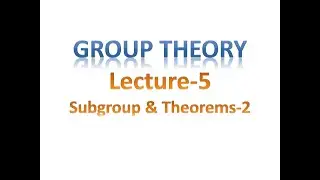 Group Theory Lecture-5 (Subgroup & Theorems-2) by 