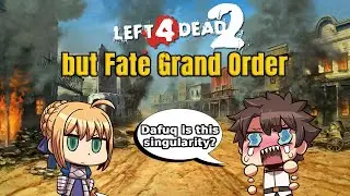 Left 4 Dead 2 but Fate Grand Order
