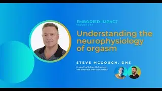 Understanding the neurophysiology of orgasm with Steve McGough, DHS