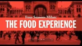 Four Seasons Milan: The Food Experience