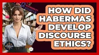 How Did Habermas Develop Discourse Ethics? - The Ethical Compass