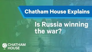 Is Russia winning the war? | Explainer | Chatham House