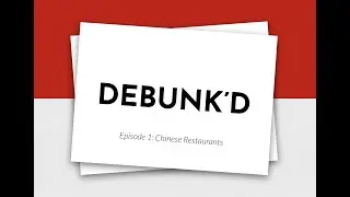 DEBUNK'D Episode 1 - Chinese Restaurants