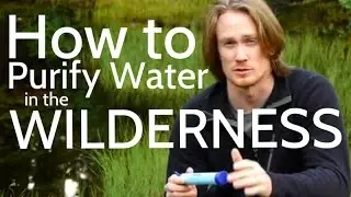 How to Purify Water in the Wilderness - 3 Ways to Purify Water