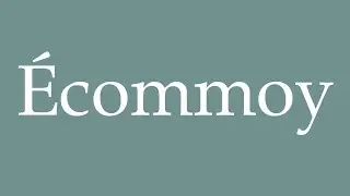 How to Pronounce ''&Eacute;commoy'' (Ecommoy) Correctly in French