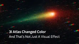 3I Atlas Changed Color &mdash; And That&rsquo;s Not Just A Visual Effect