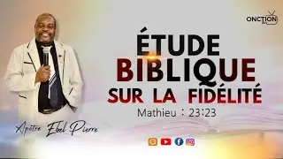 ÉTUDE BIBLIQUE👉 SUR LA FIDÉLITÉ || MATHIEU 23:23 || avec APÔTRE EBEL PIERRE / LUNDI 29 DÉC 2025
