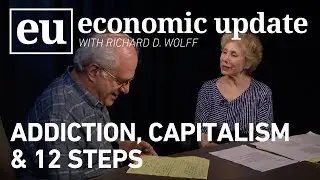 Economic Update:  Addiction, Capitalism and 12 Steps