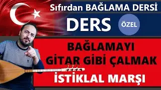 BAĞLAMA İLE İSTİKLAL MARŞI ÇALMAK ve BAĞLAMAYI GİTAR GİBİ ÇALMAK. SÜPER DERS