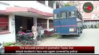 The accused person in journalist Tapas Das attack incident's face was again covered by police