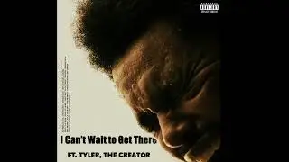 The Weeknd - I Can't Wait To Get There ft. Tyler, The Creator (mix)