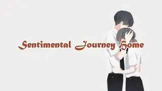 Sentimental journey home | I miss my hometown | Original Song