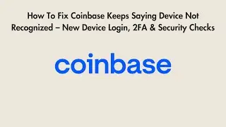 How To Fix Coinbase Keeps Saying Device Not Recognized &ndash; New Device Login, 2FA & Security Checks