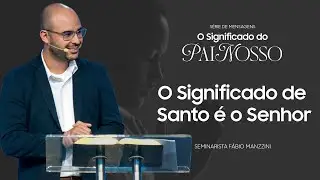 Qual o significado de ''Santo é o Senhor'' | Sem. Fábio Manzini