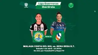 MALAGA COSTA DEL SOL VS. BERA BERA R.T. | LIGA GUERRERAS IBERDROLA | SPAIN