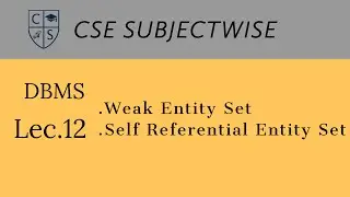 Lec 12||Weak Entity Set|| Referential Entity Set