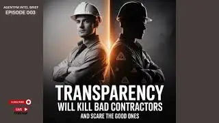 Transparency Will Kill Bad Contractors &mdash; And Scare the Good Ones | AgentPM Intel Ep. 003