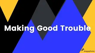 MEGAPHONE 2020: Making Good Trouble (Steph Roth, OPEN Network)
