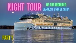 Night Tour of the World&rsquo;s LARGEST Cruise Ship Icon of the Seas