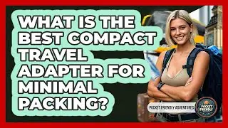 What Is The Best Compact Travel Adapter For Minimal Packing? - Pocket Friendly Adventures