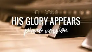 His Glory Appears - Hillsong | Piano Version by Heidi Muszynski