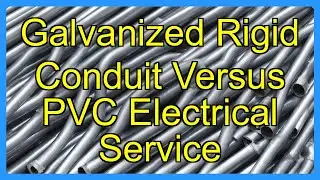 Galvanized Rigid Conduit Versus PVC Electrical Service
