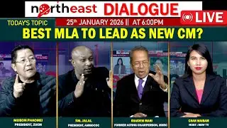 BEST MLA TO LEAD AS NEW CM ? || ON NORTHEAST DIALOGUE 25|01|26 [LIVE]