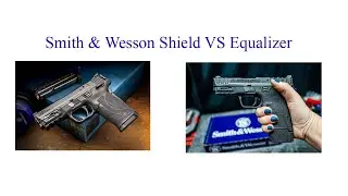 S&W Shield EZ vs Equalizer&nbsp;- The Winner Is ?
