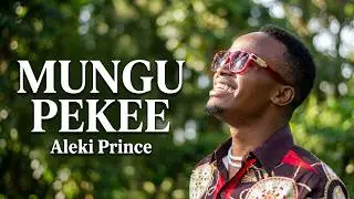 Aleki Prince | Mungu Pekee (Official Music Video)