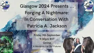 Glasgow 2024 Presents ... Forging A Nightmare: In Conversation With Patricia A. Jackson