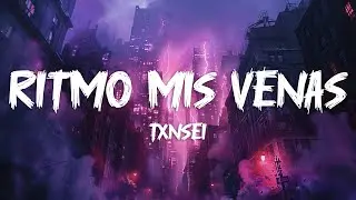 TXNSEI - RITMO MIS VENAS (Letra/Lyrics)
