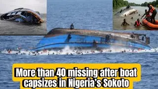More than 40 missing after boat capsizes in Nigeria&rsquo;s Sokoto