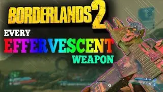 Borderlands 2 - Every EFFERVESCENT Weapon | All Rainbow Guns (Commander Lilith DLC)