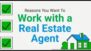 3 Reasons You Want to Work with a Real Estate Agent
