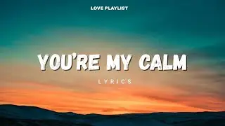 You’re My Calm | Love Playlist