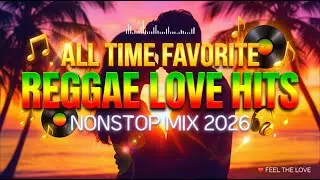 ALL TIME FAVORITE REGGAE LOVE HITS 2026 ❤ NONSTOP ROMANTIC MIX 🌴 TOP REGGAE SONGS