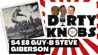 Dirty Knobs Podcast S4 E8 Guy-B Steve Giberson