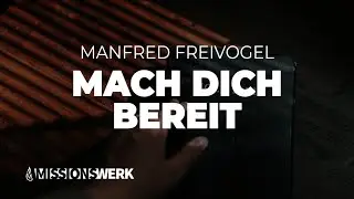Mache dich bereit deinem Herrn zu begegnen | Manfred Freivogel