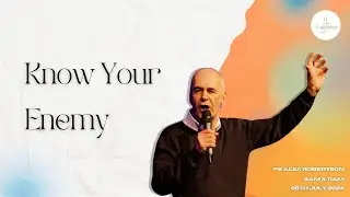 Know Your Enemy | Ps Alex Robertson | Sunday 28th of July 2024