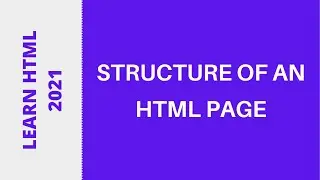 Learn HTML5 2021 - Structure of an HTML Page