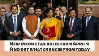 New income tax rules from April 1: Find out what changes from today